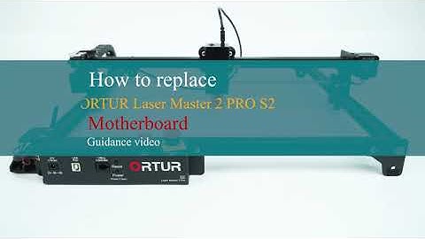 [Maintenance] How to Replace Ortur Laser Master 2 PRO S2 Motherboard