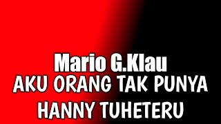AKU ORANG TAK PUNYA HANNY TUHETERU - Mario G.Klau (Mix Lirik Lagu)🎵