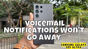 How to Fix If Samsung Galaxy S25 Ultra Voicemail Notifications Won