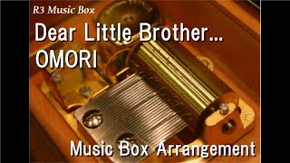Download lagu Dear Little Brother.../OMORI [Music Box]