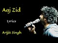 Aaj zid lyrics  arijit singh  mithoon sayeed quadri  aksar 2