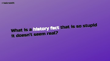 What is a history fact that is so stupid it doesn