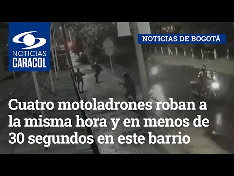 Cuatro motoladrones roban a la misma hora y en menos de 30 segundos en este barrio de Bogotá