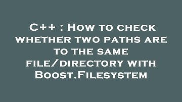 C++ : How to check whether two paths are to the same file/directory with Boost.Filesystem