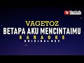 betapa aku mencintaimu - vagetoz (karaoke)