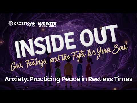 Anxiety: How to Practice Peace | Inside Out Pt. 5 | Crosstown Midweek w/Dr. Nicholas Pearce