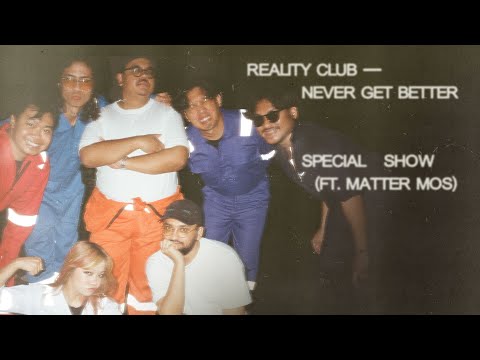 Reality Club — Never Get Better : Special Show (ft. Matter Mos)