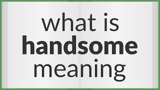 Handsome | meaning of Handsome