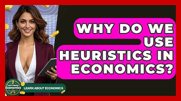 Why Do We Use Heuristics In Economics? - Learn About Economics