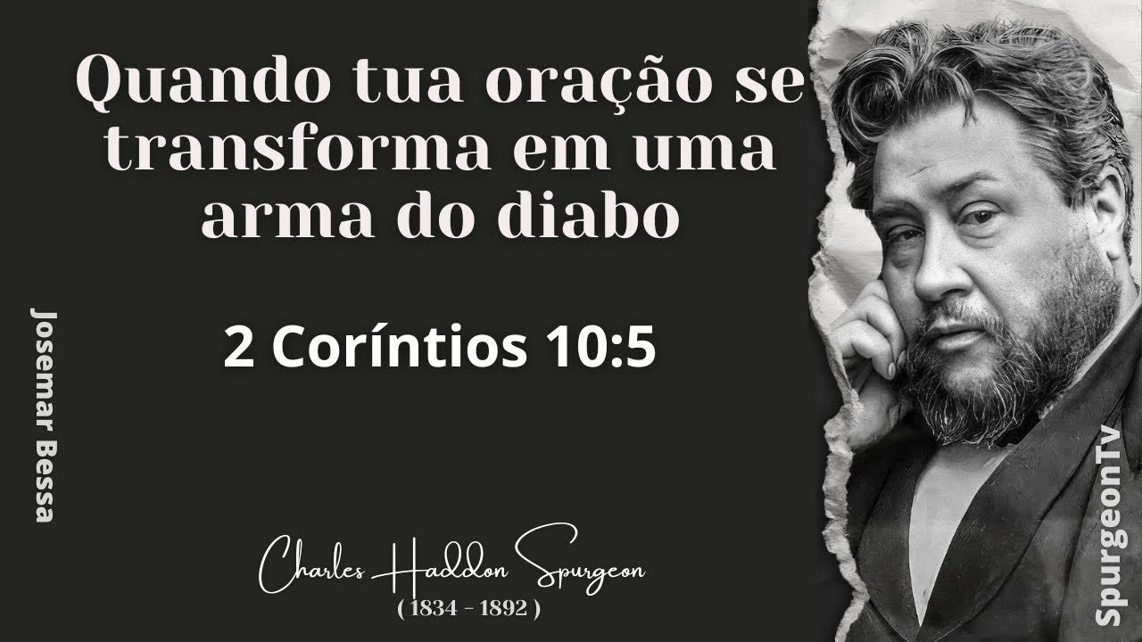 Quando tua Oração se transforma em uma Arma do Diabo  | C. H. Spurgeon | 2 Coríntios 10:5​