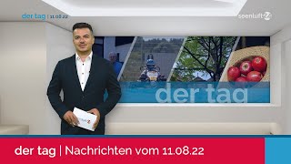 DER TAG | Die Nachrichten vom 11.08.2022