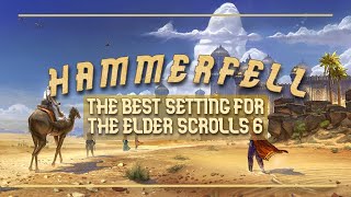 Hammerfell: Why its the BEST Setting for the Elder Scrolls 6!