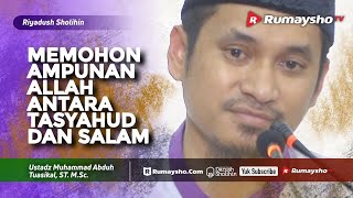 Riyadhus Shalihin : Do'a Memohon Ampunan Allah antara Tasyahud dan Salam - Ustadz M Abduh Tuasikal