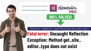 ✅ Fatal error: Uncaught ReflectionException Method get_site_editor_type does not exist [100% SOLVED]