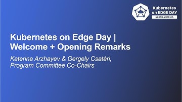 Kubernetes on Edge Day | Welcome + Opening Remarks - Katerina Arzhayev & Gergely Csatári