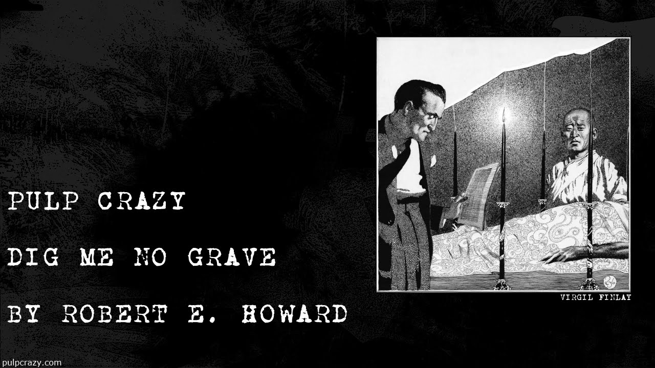 Pulp Crazy Dig Me No Grave By Robert E Howard Youtube
