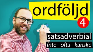 4. Ordföljd - satsadverbial - till exempel ordet "inte"