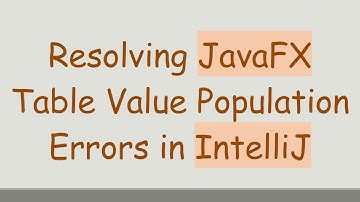 Resolving JavaFX Table Value Population Errors in IntelliJ