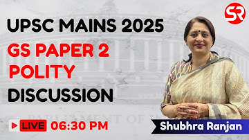 UPSC Mains 2025 | GS Paper 2 - Polity | Discussion | Shubhra Ranjan