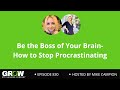 Be the Boss of Your Brain- How to Stop Procrastinating
