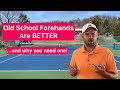 “Old School” Forehands Are Better