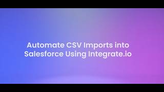 Automate CSV Imports to Salesforce using Integrate io