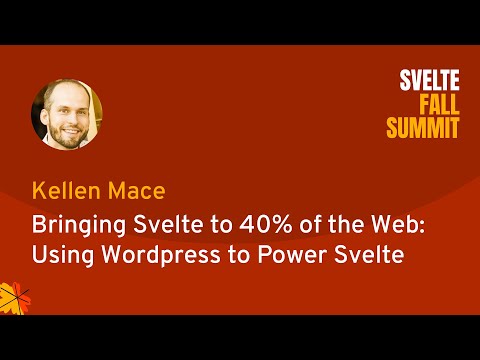 Kellen Mace - Bringing Svelte to 40% of the Web: Using Wordpress to Power Svelte