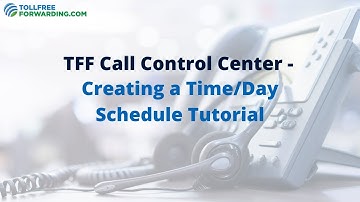 How to Use TFF Call Control Center - Creating a Time/Day Schedule Tutorial | TollfreeForwarding.com