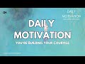 You're Building Your Courage | August 12th, 2025 | DAILY MOTIVATIONAL VIDEOS | Personal Growth