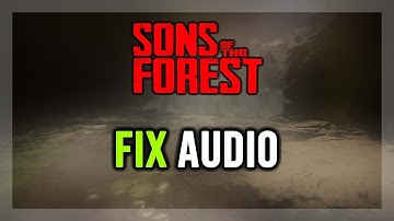 How to FIX Sons Of The Forest No Audio/Sound Not Working
