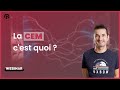 Comprendre la cem extrait de webinar