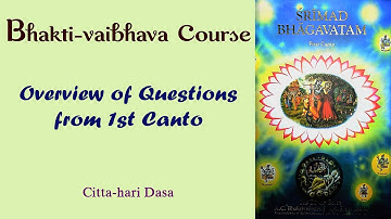 Bhakti-vaibhava Course - 35th session. An Overview of questions from 1st Canto