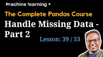 Handling Missing Data in Pandas Part - 2 | #39 of 53: The Complete Pandas Course