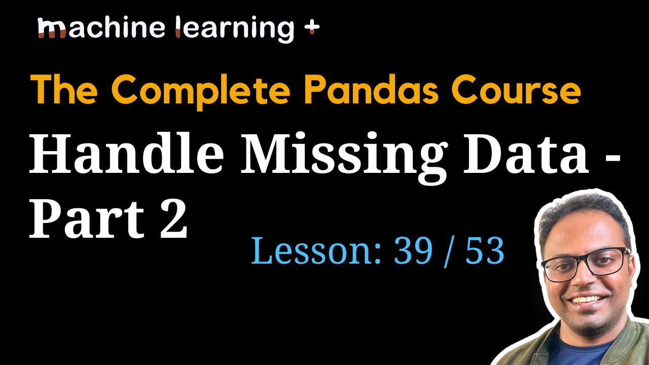 Handling Missing Data in Pandas Part - 2 | #39 of 53: The Complete Pandas Course