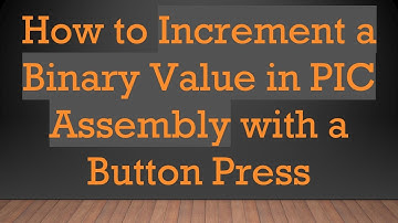 How to Increment a Binary Value in PIC Assembly with a Button Press