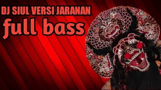 DJ SIUL versi jaranan!! full bass