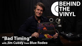 Video thumbnail of "Behind The Vinyl: "Bad Timing" with Jim Cuddy from Blue Rodeo"