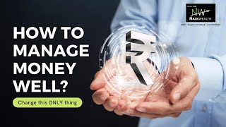 How to manage money well? Change this ONLY thing.