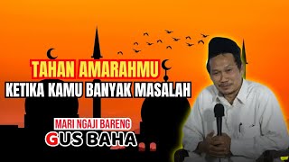 Gus baha terbaru ‼️ Tahan amarahmu ketika kamu banyak masalah