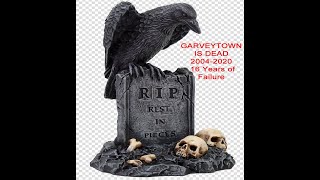 Garveytown Is Dead 2004-2020 - 16 Years Of Failure R.I.P - Suicide from Disorganization and Fraud
