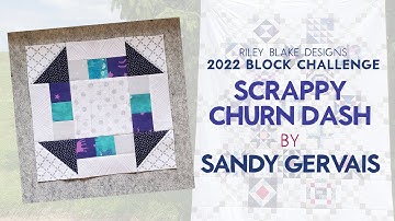 Block #6 - Scrappy Churn Dash by Sandy Gervais - Riley Blake Designs 2022 Block Challenge