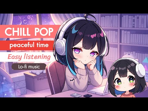 Peaceful Time Easy Chill Pop Music Lo Fi Listen Anytime Peaceful Time Easy Chill Pop Music Lo Fi Listen Anytime
