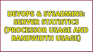 Celebrity DevOps & SysAdmins: Server statistics (processor usage and bandwidth usage) (2 Solutions!!) Net Worth