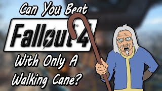 Can You Beat Fallout 4 With Only A Walking Cane?