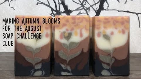 Making Autumn Blooms for the August Soap Challenge Club