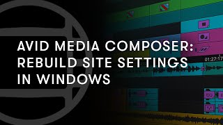 Avid Media Composer: Rebuild Site Settings (Windows)