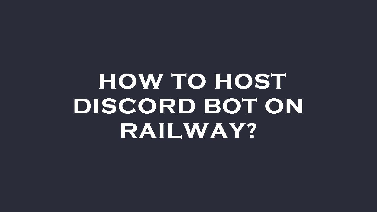 How To Host Discord Bot On Railway YouTube