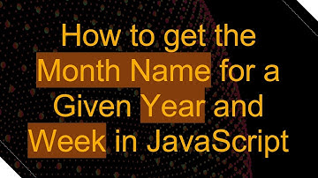 How to get the Month Name for a Given Year and Week in JavaScript