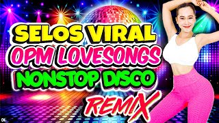 Nonstop Selos Viral x Selos na Yan Friend Disco Remix💥Best Ever OPM Love Songs Disco Medley Megamix💥