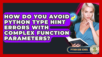 How Do You Avoid Python Type Hint Errors With Complex Function Parameters? - Python Code School